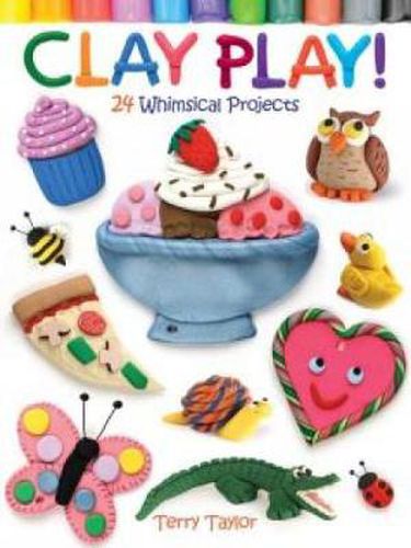 Cover image for Clay Play!: 24 Whimsical Projects