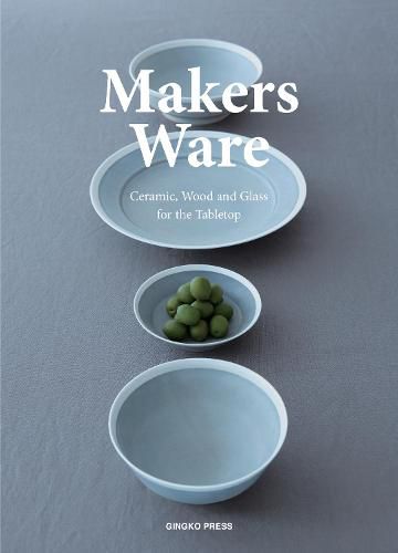 Cover image for Makers Ware: Ceramic, Wood and Glass for the Tabletop