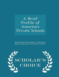 Cover image for A Brief Profile of America's Private Schools - Scholar's Choice Edition