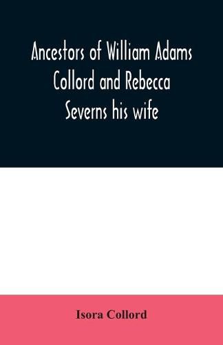 Ancestors of William Adams Collord and Rebecca Severns his wife