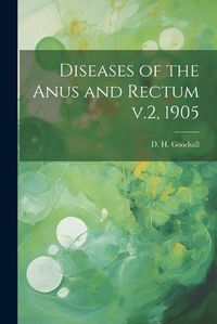 Cover image for Diseases of the Anus and Rectum v.2, 1905