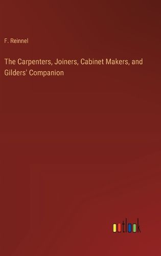 Cover image for The Carpenters, Joiners, Cabinet Makers, and Gilders' Companion