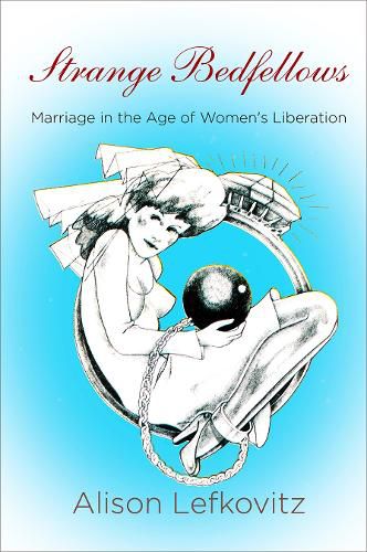 Cover image for Strange Bedfellows: Marriage in the Age of Women's Liberation