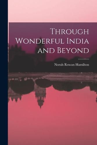 Cover image for Through Wonderful India and Beyond