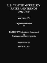 Cover image for U.S. Cancer Mortality Rates and Trends 1950-1979 Volume IV