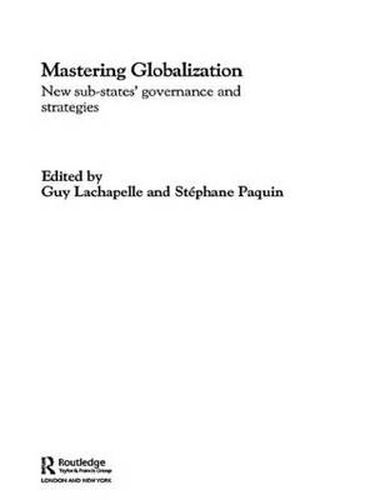 Cover image for Mastering Globalization: New Sub-States' Governance and Strategies