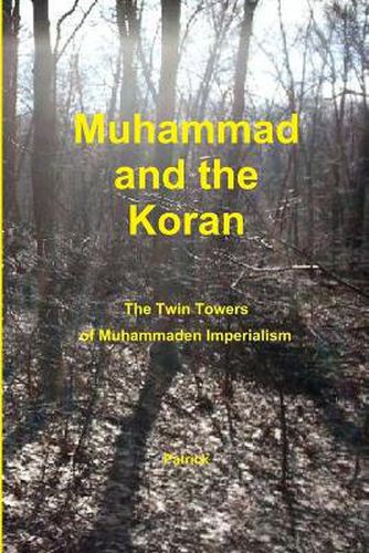 Cover image for Muhammad and the Koran: The Twin Towers of Muhammaden Imperialism