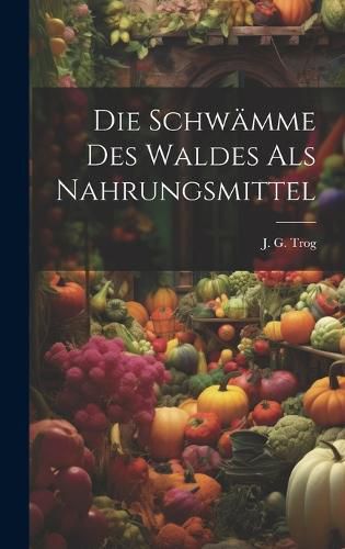 Cover image for Die Schwaemme Des Waldes Als Nahrungsmittel