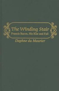 Cover image for The Winding Stair: Francis Bacon, His Rise and Fall