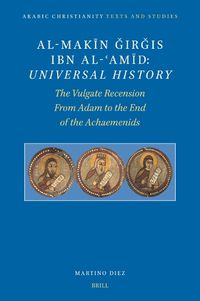 Cover image for al-Makin ?ir?is Ibn al-?Amid: Universal History