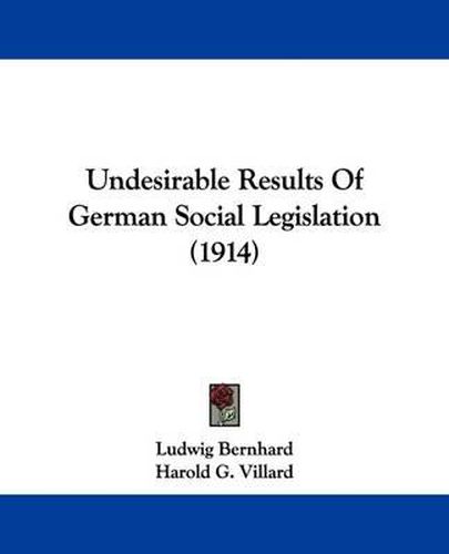 Cover image for Undesirable Results of German Social Legislation (1914)