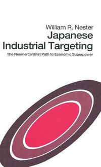 Cover image for Japanese Industrial Targeting: The Neomercantilist Path to Economic Superpower