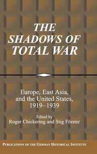 Cover image for The Shadows of Total War: Europe, East Asia, and the United States, 1919-1939