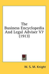 Cover image for The Business Encyclopedia and Legal Adviser V7 (1913)