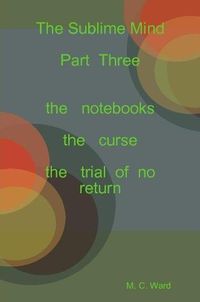 Cover image for The Sublime Mind Part Three the Notebooks