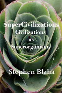 Cover image for SuperCivilizations: Civilizations as Superorganisms