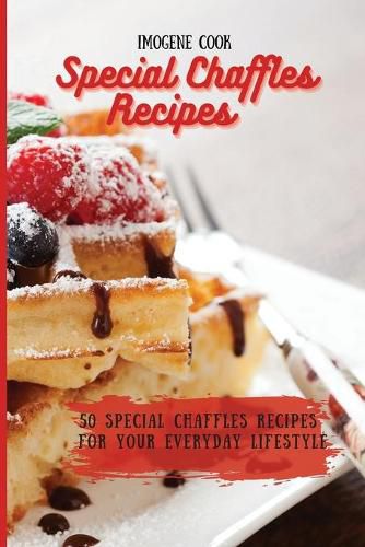 Cover image for Special Chaffles Recipes: 50 Special Chaffles Recipes for your Everyday Lifestyle