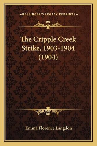Cover image for The Cripple Creek Strike, 1903-1904 (1904)