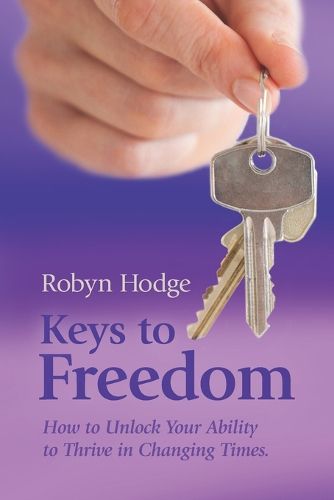 Cover image for Keys to Freedom: How to Unlock Your Ability to Thrive in Changing Times