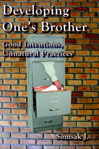 Cover image for Developing One's Brother: Good Intentions, Unnatural Practices