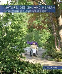 Cover image for Nature, Design, and Health: Explorations of a Landscape Architect