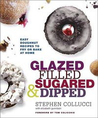 Cover image for Glazed, Filled, Sugared & Dipped: Easy Doughnut Recipes to Fry or Bake at Home: A Baking Book
