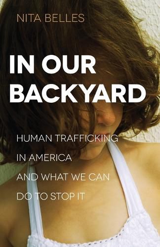 Cover image for In Our Backyard - Human Trafficking in America and What We Can Do to Stop It