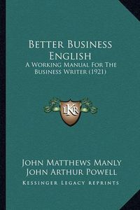 Cover image for Better Business English: A Working Manual for the Business Writer (1921)