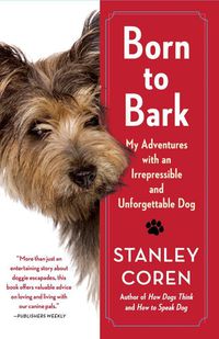 Cover image for Born to Bark: My Adventures with an Irrepressible and Unforgettable Dog
