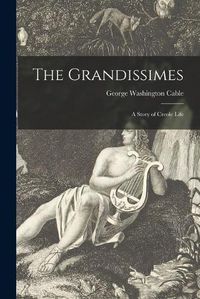 Cover image for The Grandissimes: a Story of Creole Life