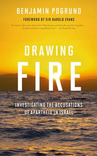 Cover image for Drawing Fire: Investigating the Accusations of Apartheid in Israel