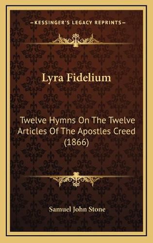 Cover image for Lyra Fidelium: Twelve Hymns on the Twelve Articles of the Apostles Creed (1866)