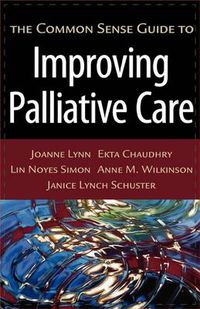 Cover image for The Common Sense Guide to Improving Palliative Care