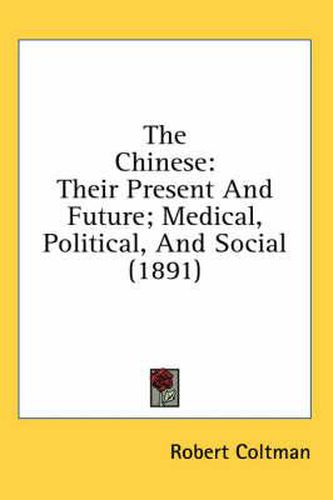 Cover image for The Chinese: Their Present and Future; Medical, Political, and Social (1891)