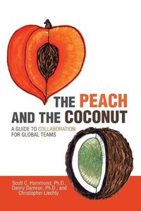 Cover image for The Peach and the Coconut: A Guide to Collaboration for Global Teams
