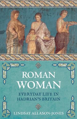 Cover image for Roman Woman: Everyday Life in Hadrian's Britain