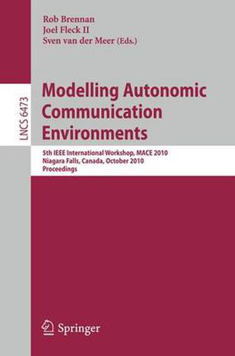 Cover image for Modelling Autonomic Communication Environments: 5th IEEE International Workshop, MACE 2010, Niagara Falls, Canada, October 28, 2010, Proceedings