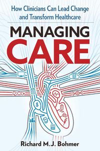 Cover image for Managing Care: Leading Clinical Change and Transforming Healthcare