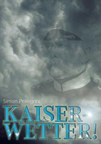 Cover image for Kaiserwetter! (Du gute alte Zeit): Episches Drehbuch zur wilhelminischen Skandalaffare von Kotze