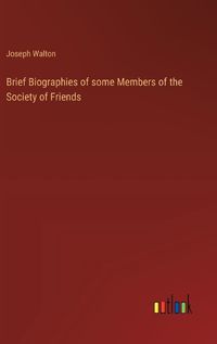 Cover image for Brief Biographies of some Members of the Society of Friends