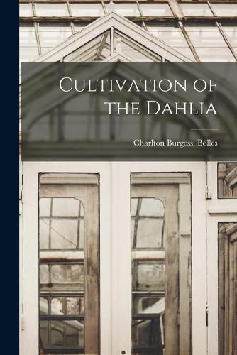 Cover image for Cultivation of the Dahlia