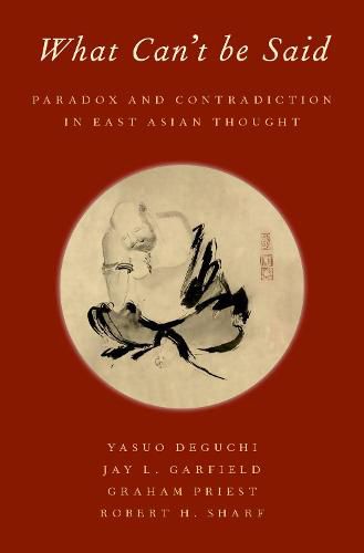 What Can't be Said: Paradox and Contradiction in East Asian Thought