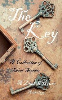 Cover image for The Key: A Collection of Short Stories: A Zimbell House Anthology
