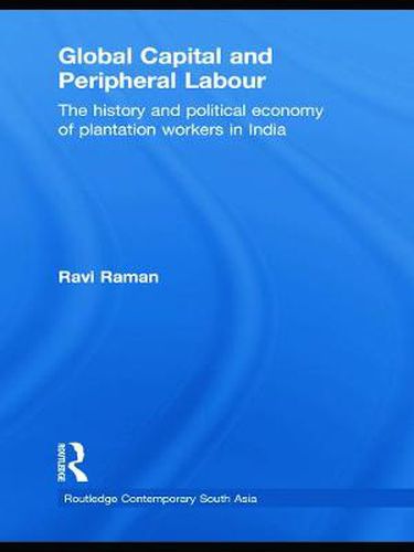 Cover image for Global Capital and Peripheral Labour: The History and Political Economy of Plantation Workers in India