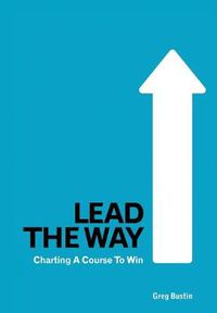 Cover image for Lead the Way: Charting a Course to Win