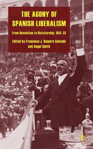 The Agony of Spanish Liberalism: From Revolution to Dictatorship 1913-23