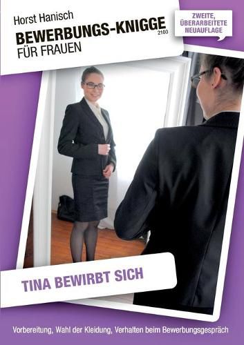 Cover image for Bewerbungs-Knigge 2100 fur Frauen - Tina bewirbt sich: Vorbereitung, Wahl der Kleidung, Verhalten beim Bewerbungsgesprach