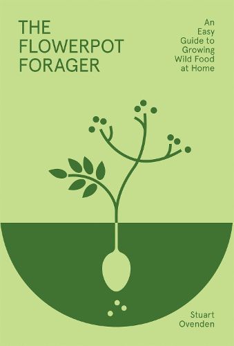 Cover image for The Flowerpot Forager: An Easy Guide to Growing Wild Food at Home