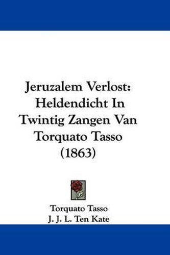 Cover image for Jeruzalem Verlost: Heldendicht In Twintig Zangen Van Torquato Tasso (1863)