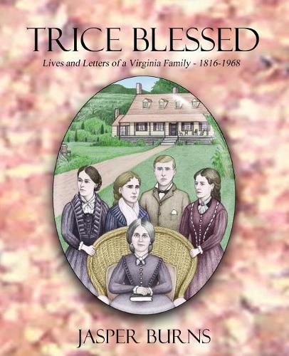 Trice Blessed: Lives and Letters of a Virginia Family 1816-1968